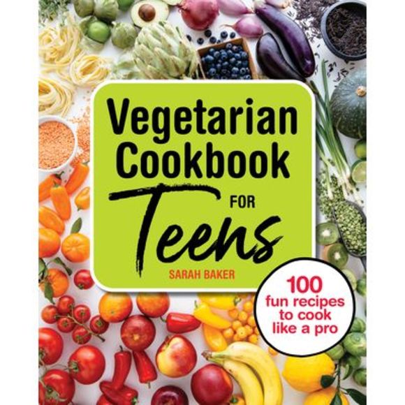 Vegetarian Cookbook for Teens: 100 Fun Recipes to Cook Like a Pro -- Sarah Baker - Picture 1 of 1